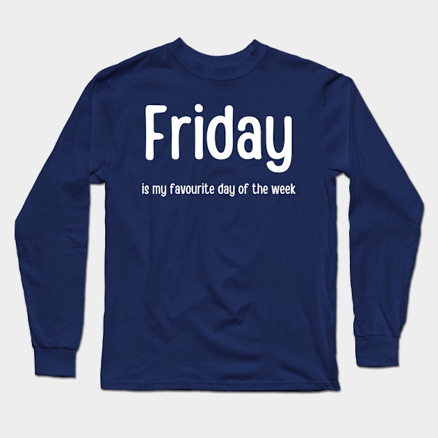 Friday is my favourite day of the week Long Sleeve T-Shirt by InspiredCreative